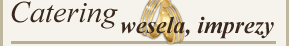 Catering - wesela, imprezy okoliczno�ciowe